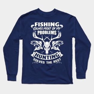 Fishing Solves Most of My Problems, Hunting Solves the Rest Long Sleeve T-Shirt